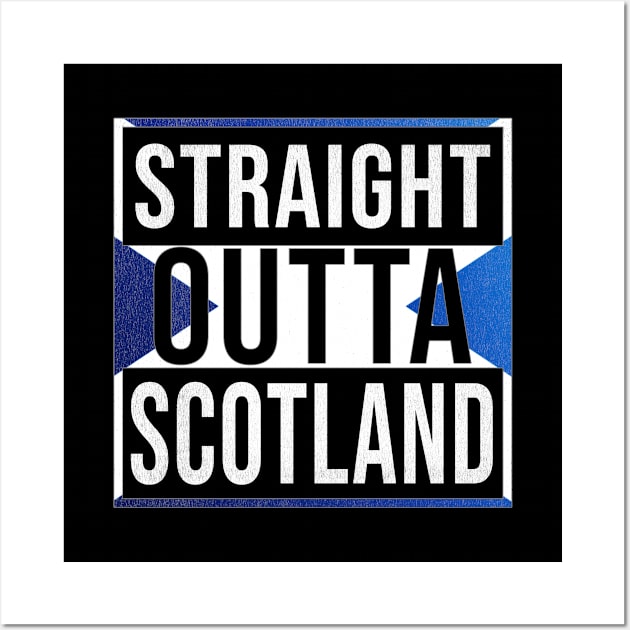 Straight Outta Scotland - Gift for Scotland With Roots From Scottish Wall Art by Country Flags